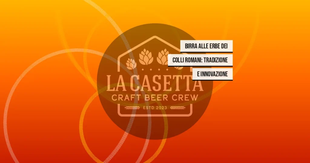 Birra Alle Erbe Dei Colli Romani: Tradizione E Innovazione