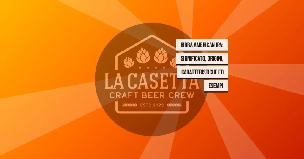 Birra American IPA: significato, origini, caratteristiche ed esempi