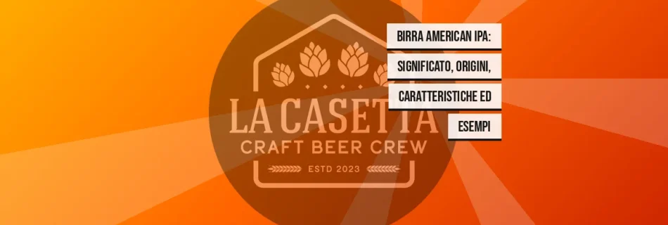 Birra American IPA: significato, origini, caratteristiche ed esempi