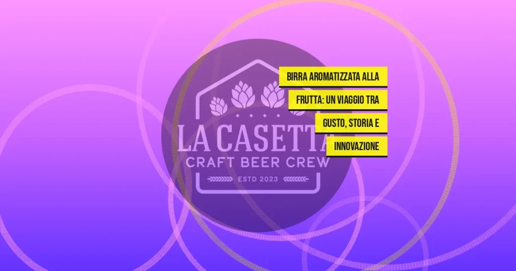 Birra aromatizzata alla frutta: un viaggio tra gusto, storia e innovazione