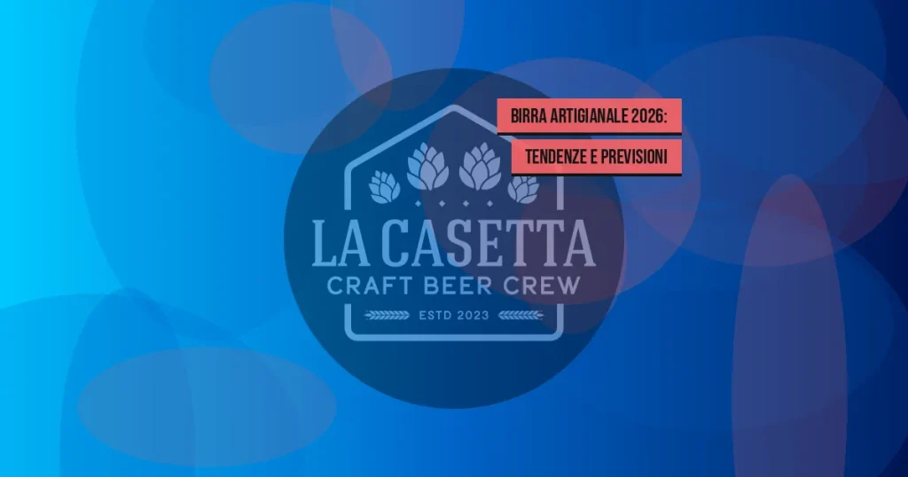 Birra artigianale 2026: tendenze e previsioni