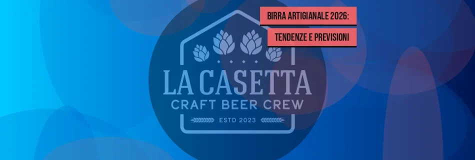Birra artigianale 2026: tendenze e previsioni