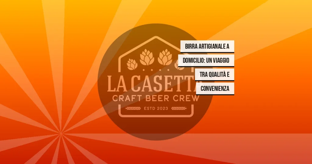 Birra artigianale a domicilio: un viaggio tra qualità e convenienza