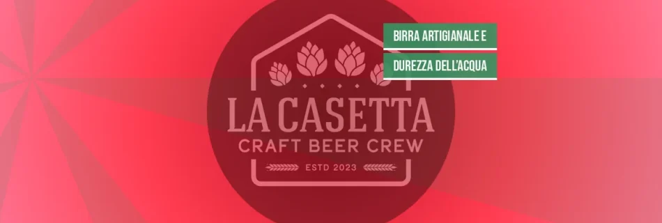 Birra Artigianale e Durezza dell’Acqua