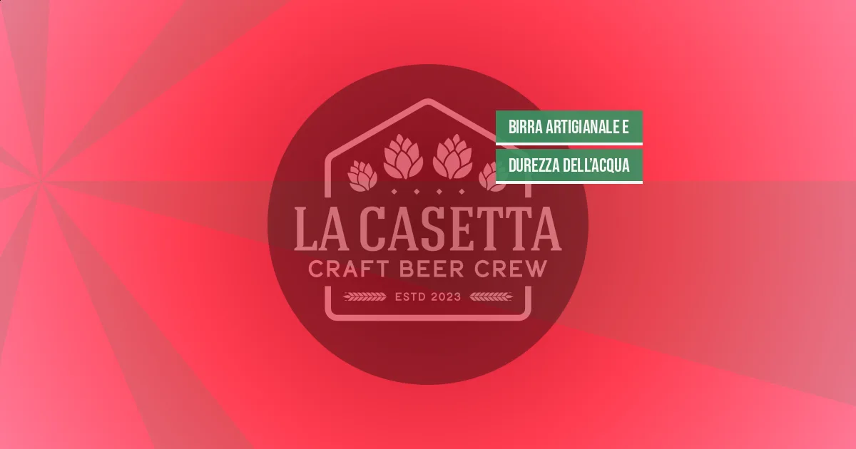 Birra Artigianale e Durezza dell’Acqua