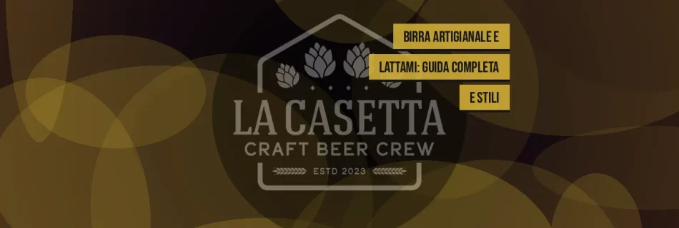 Birra Artigianale e Lattami: Guida Completa e Stili