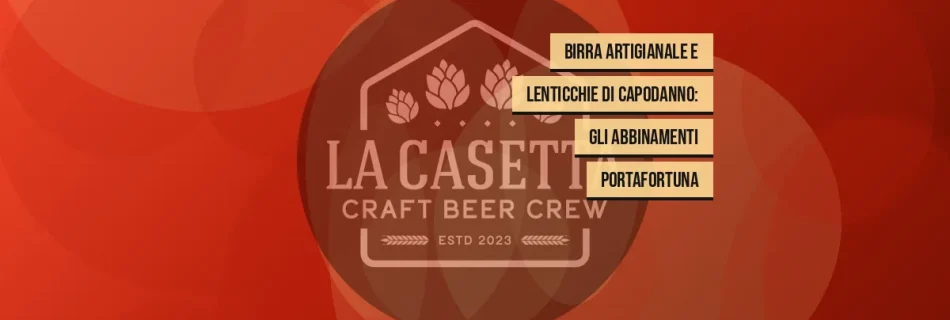 Birra artigianale e lenticchie di Capodanno: gli abbinamenti portafortuna
