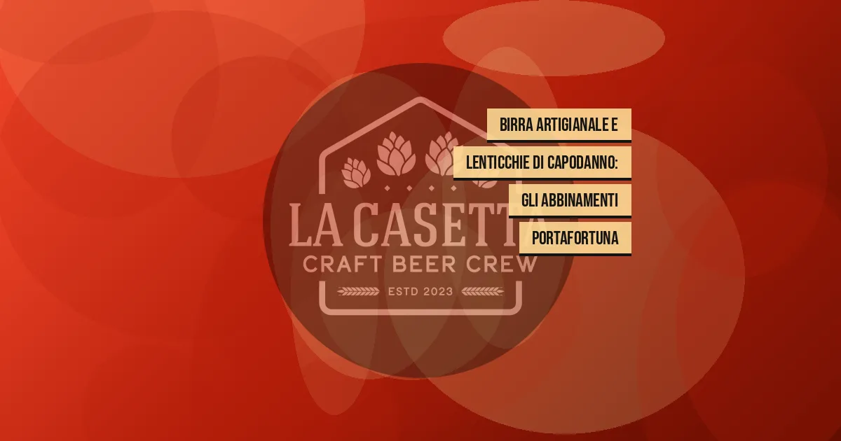 Birra artigianale e lenticchie di Capodanno: gli abbinamenti portafortuna