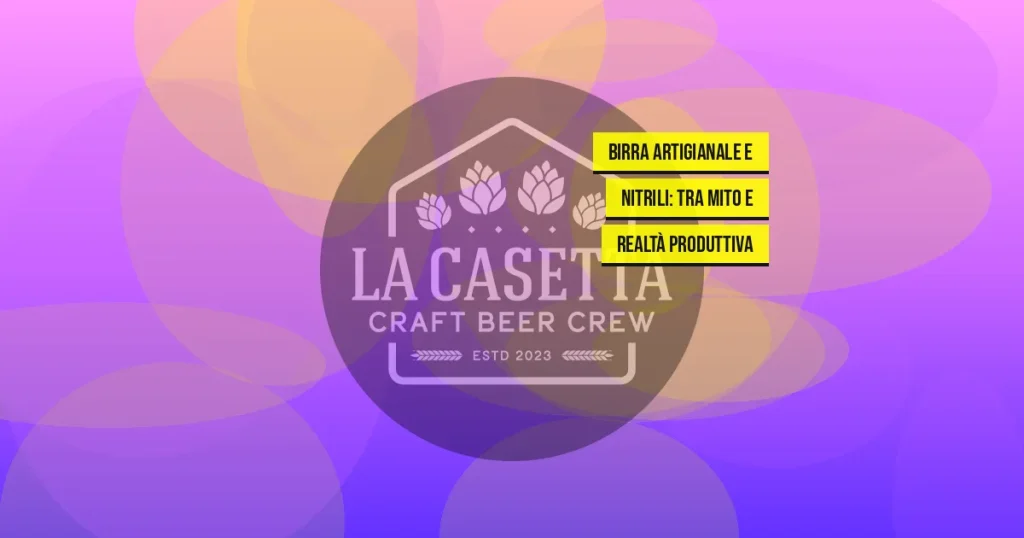 Birra Artigianale e Nitrili: Tra Mito e Realtà Produttiva