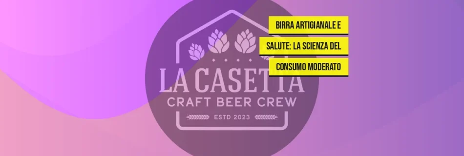 Birra Artigianale e Salute: La Scienza del Consumo Moderato