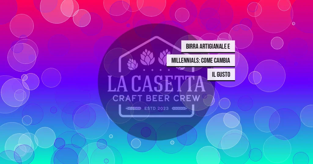 Birra artigianale e Millennials: come cambia il gusto