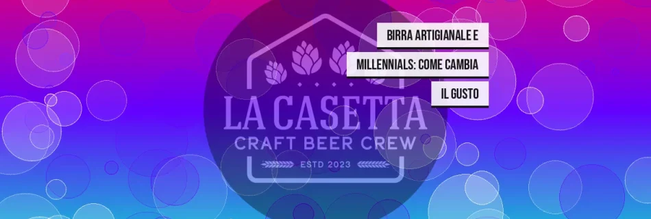 Birra artigianale e Millennials: come cambia il gusto