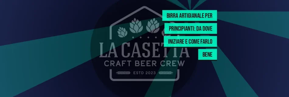 Birra artigianale per principianti: da dove iniziare e come farlo bene