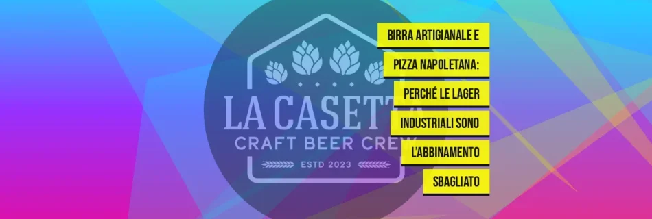 Birra Artigianale E Pizza Napoletana: Perché Le Lager Industriali Sono L’abbinamento Sbagliato