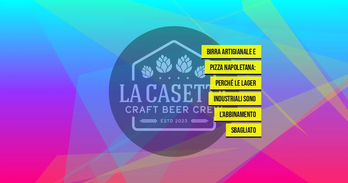 Birra Artigianale E Pizza Napoletana: Perché Le Lager Industriali Sono L’abbinamento Sbagliato