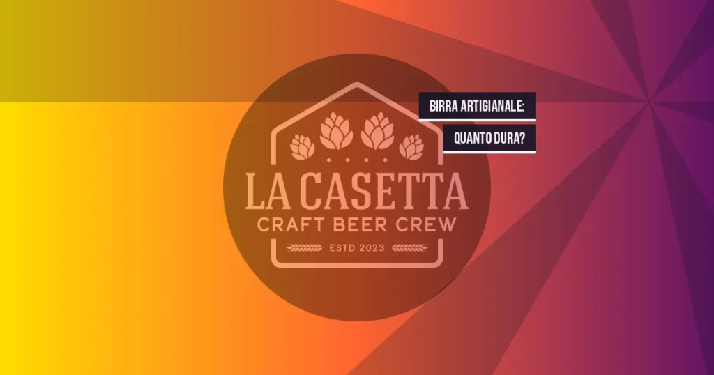 Birra artigianale: quanto dura?
