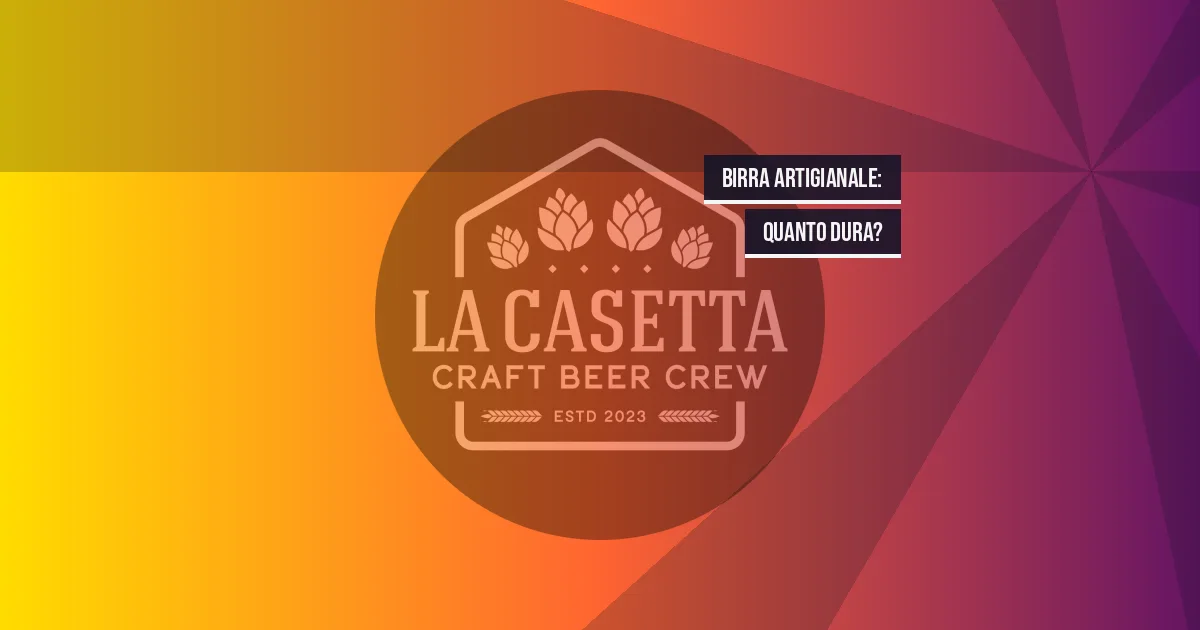 Birra artigianale: quanto dura?