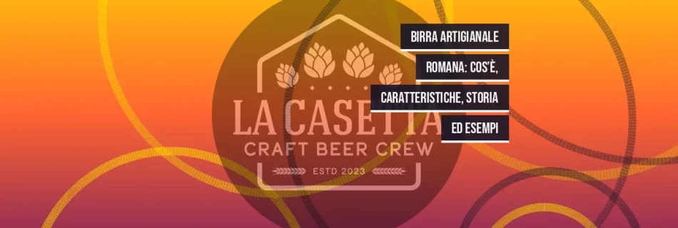 Birra Artigianale Romana: Cos’è, Caratteristiche, Storia ed Esempi