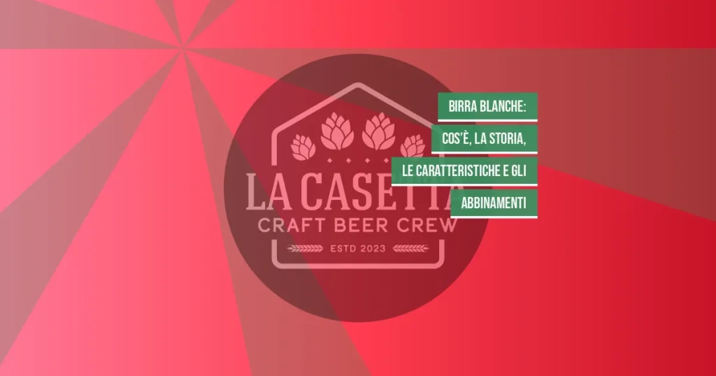Birra blanche: cos’è, la storia, le caratteristiche e gli abbinamenti