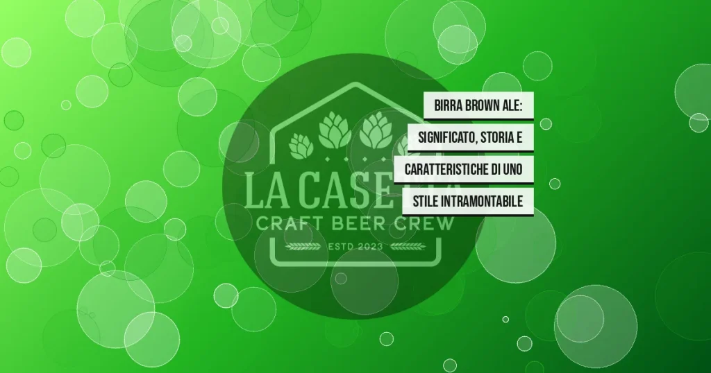 Birra Brown Ale: significato, storia e caratteristiche di uno stile intramontabile
