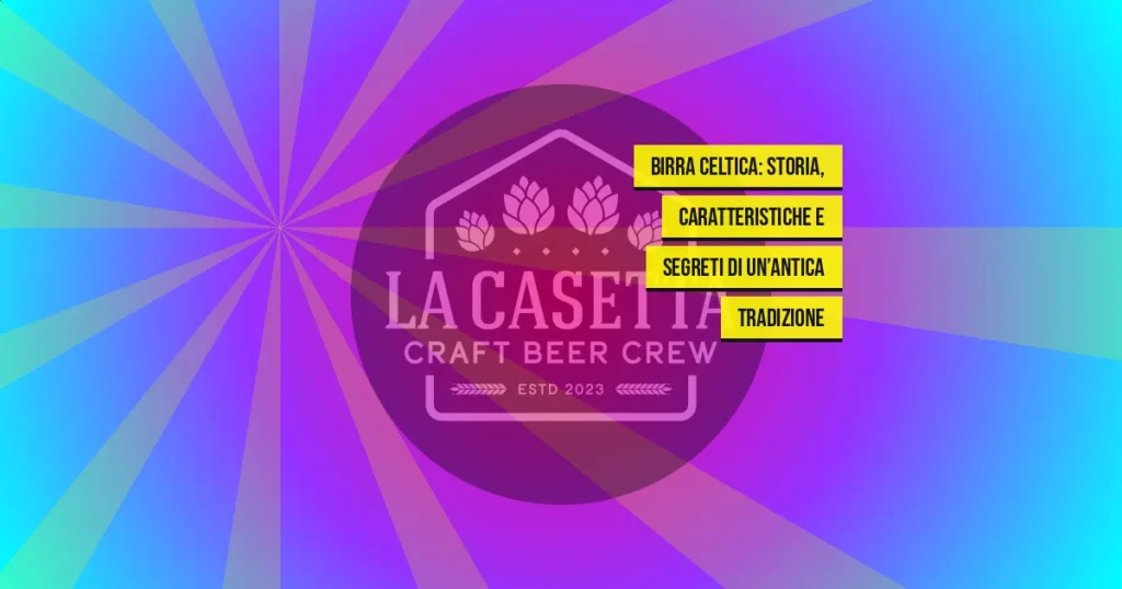 Birra celtica: storia, caratteristiche e segreti di un’antica tradizione