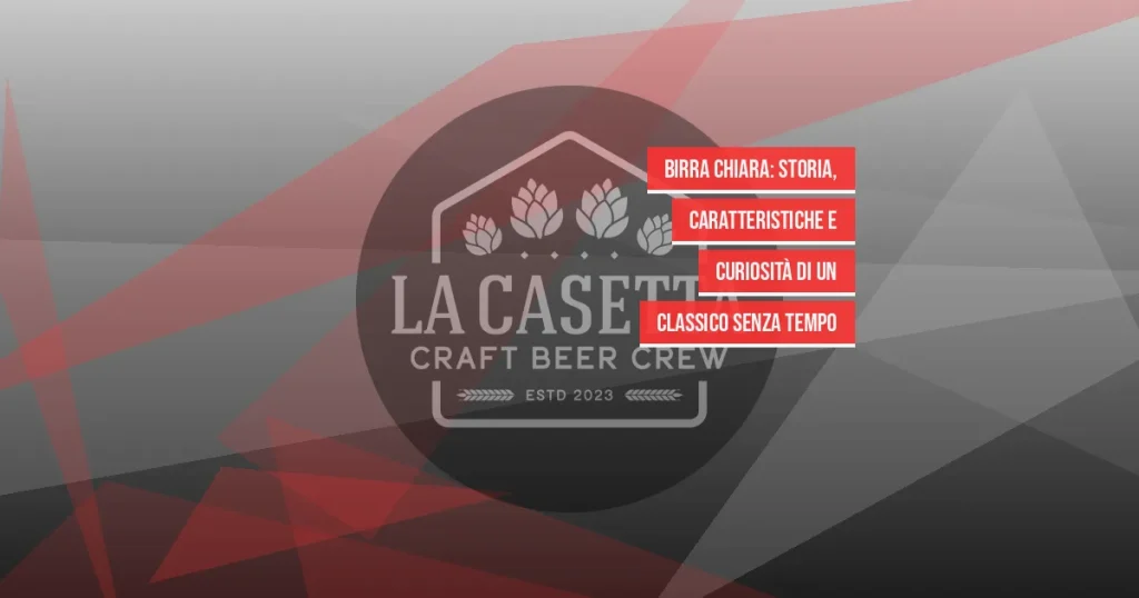 Birra Chiara: storia, caratteristiche e curiosità di un classico senza tempo