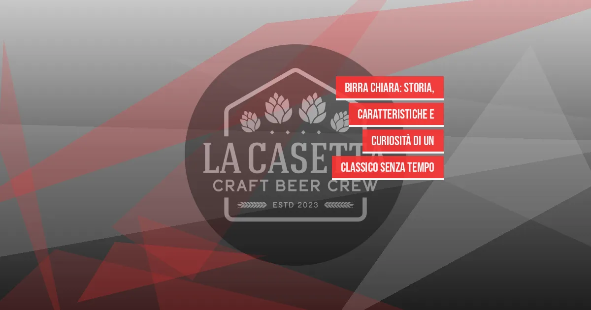 Birra Chiara: storia, caratteristiche e curiosità di un classico senza tempo