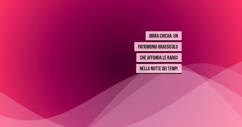 Birra Chicha: un patrimonio brassicolo che affonda le radici nella notte dei tempi