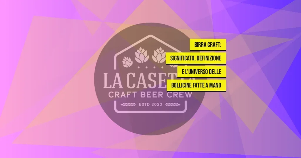 Birra Craft: significato, definizione e l’universo delle bollicine fatte a mano