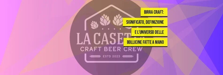 Birra Craft: significato, definizione e l’universo delle bollicine fatte a mano