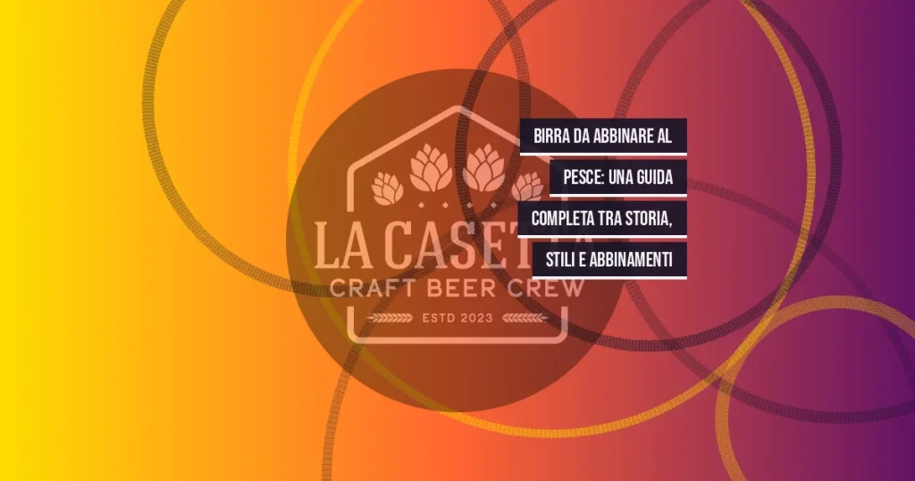 Birra da abbinare al pesce: una guida completa tra storia, stili e abbinamenti