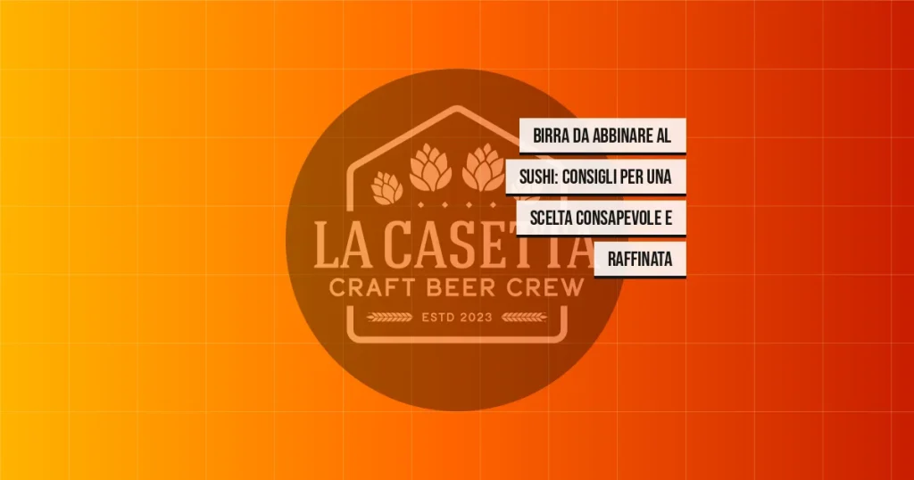 Birra da abbinare al sushi: consigli per una scelta consapevole e raffinata