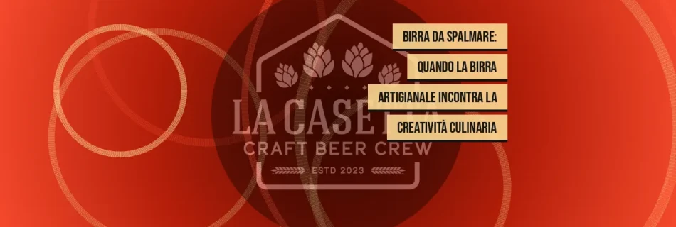 Birra da Spalmare: Quando la Birra Artigianale Incontra la Creatività Culinaria