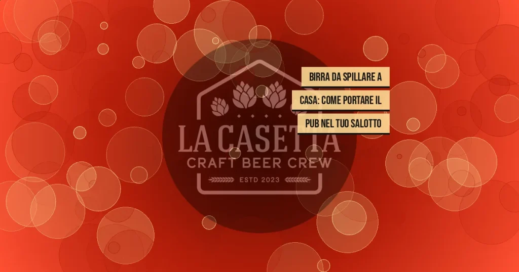 Birra da Spillare a Casa: Come Portare il Pub nel Tuo Salotto