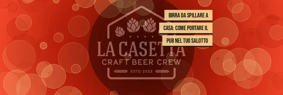 Birra da Spillare a Casa: Come Portare il Pub nel Tuo Salotto