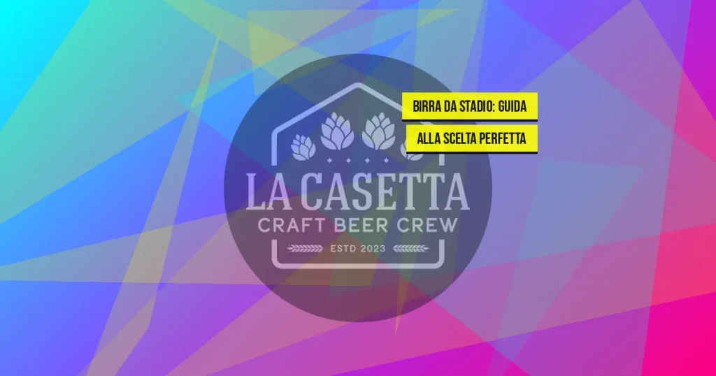 Birra da Stadio: Guida alla Scelta Perfetta