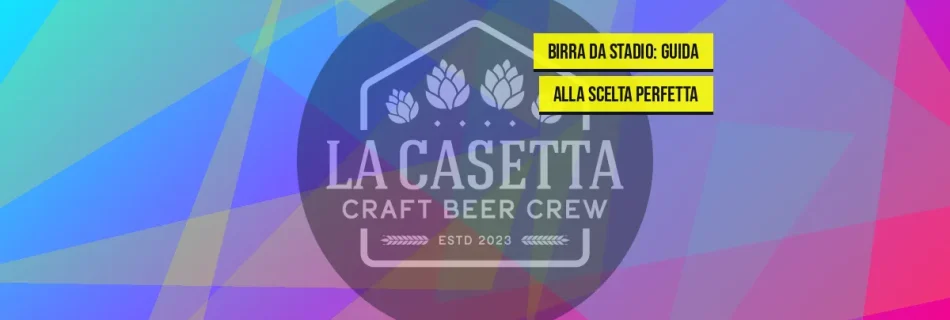 Birra da Stadio: Guida alla Scelta Perfetta