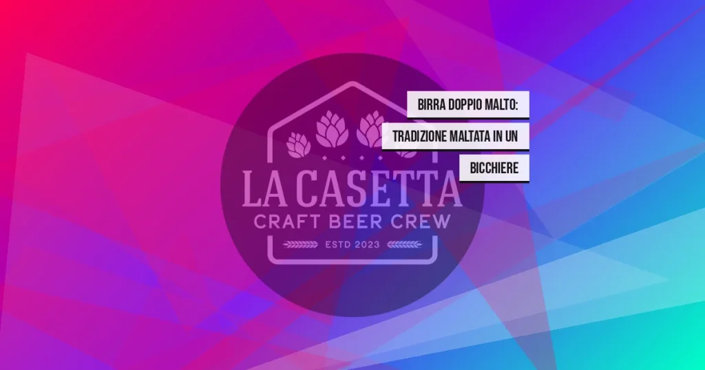 Birra Doppio Malto: tradizione maltata in un bicchiere
