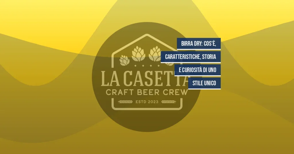 Birra Dry: cos’è, caratteristiche, storia e curiosità di uno stile unico