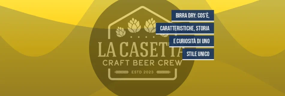 Birra Dry: cos’è, caratteristiche, storia e curiosità di uno stile unico