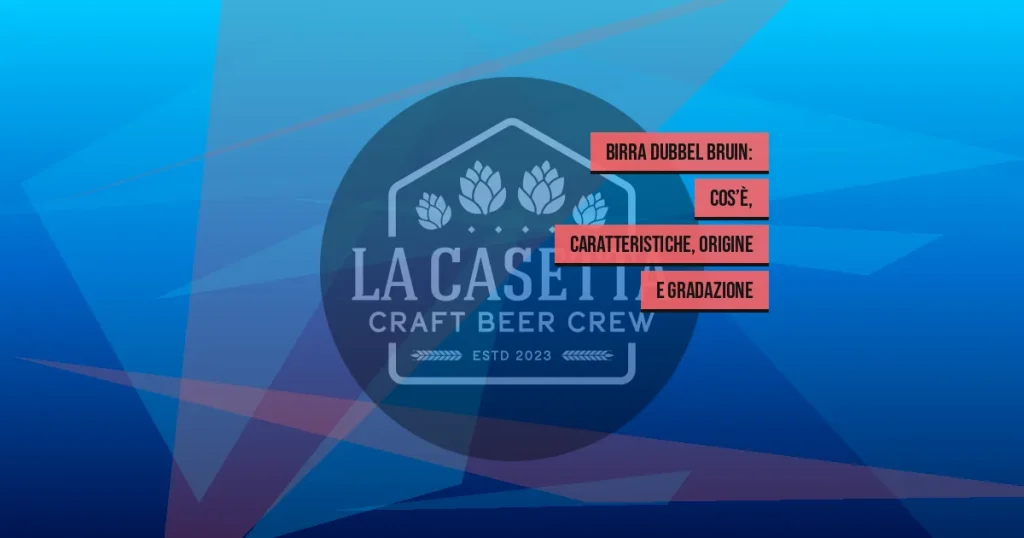 Birra Dubbel Bruin: Cos’è, Caratteristiche, Origine e Gradazione