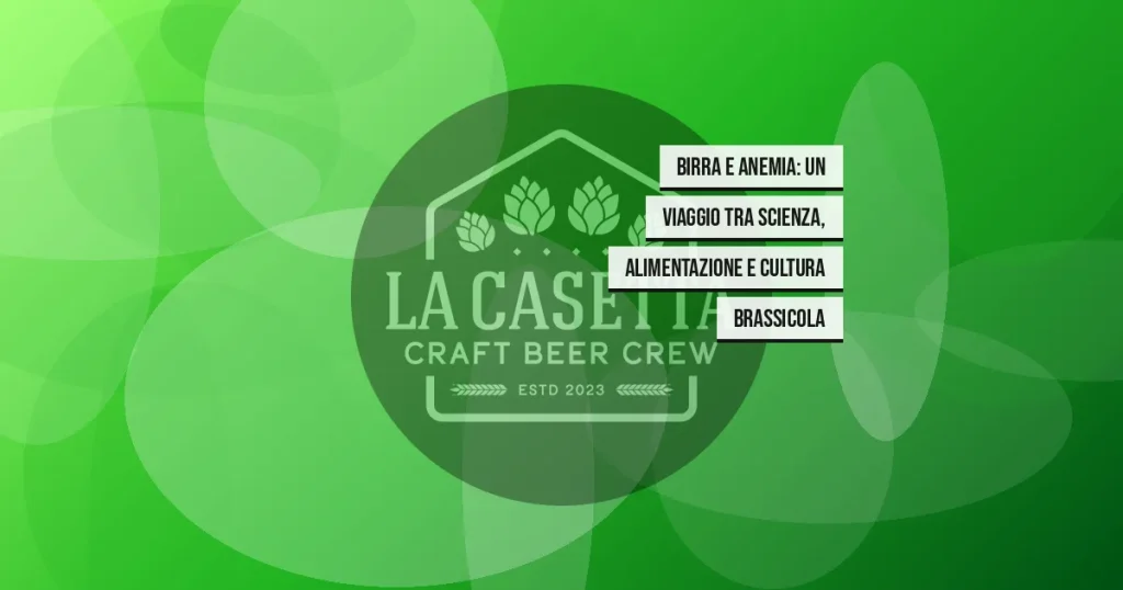 Birra e Anemia: Un Viaggio tra Scienza, Alimentazione e Cultura Brassicola