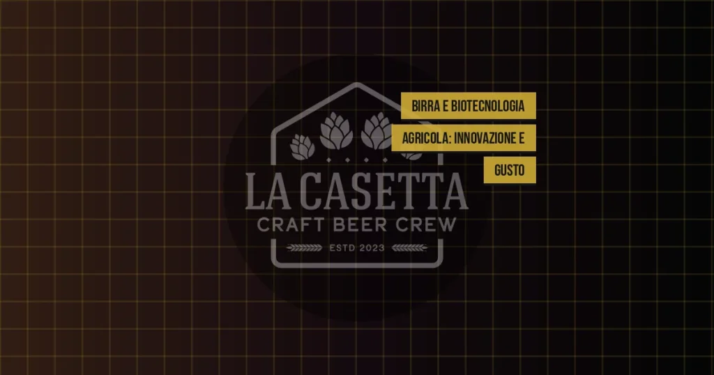 Birra e Biotecnologia Agricola: Innovazione e Gusto