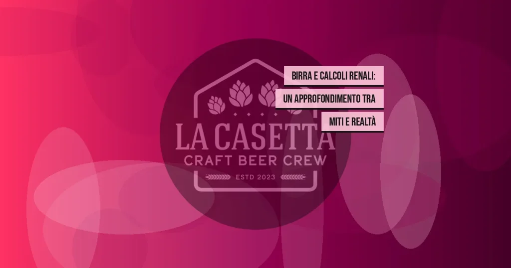 Birra e Calcoli Renali: Un Approfondimento tra Miti e Realtà