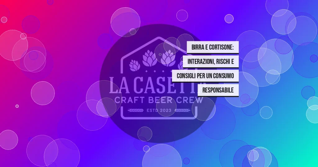 Birra e Cortisone: Interazioni, Rischi e Consigli per un Consumo Responsabile