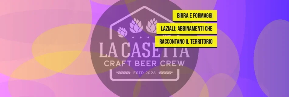 Birra E Formaggi Laziali: Abbinamenti Che Raccontano Il Territorio