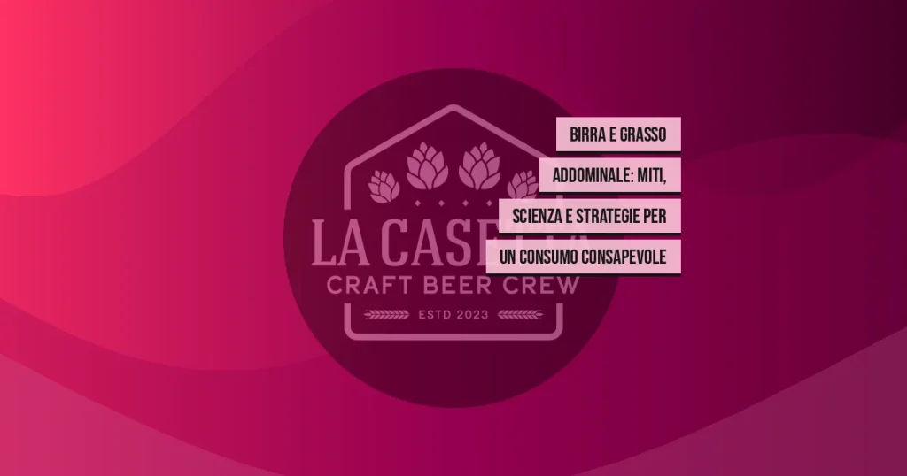 Birra e Grasso Addominale: Miti, Scienza e Strategie per un Consumo Consapevole
