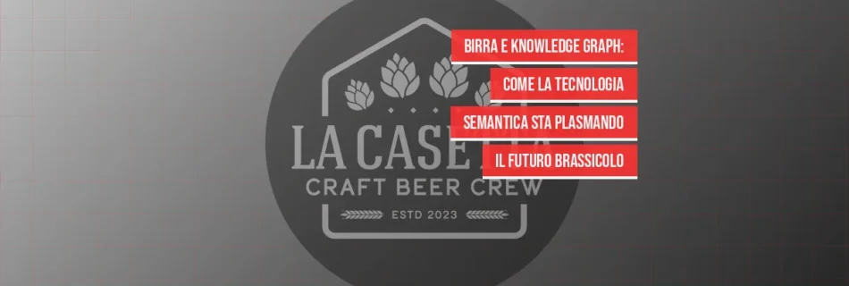 Birra e knowledge graph: come la tecnologia semantica sta plasmando il futuro brassicolo