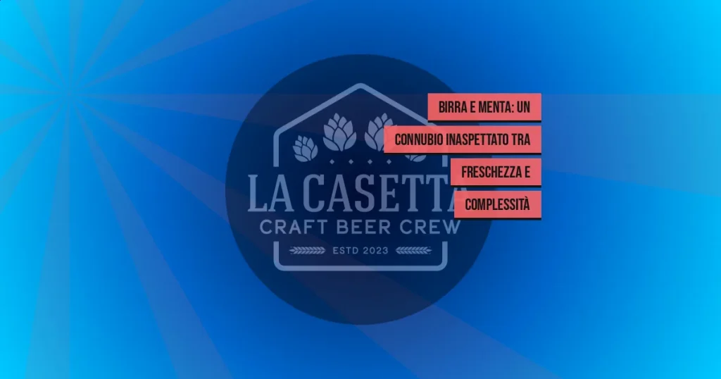 Birra e Menta: Un Connubio Inaspettato tra Freschezza e Complessità