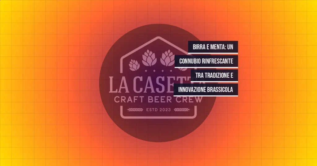 Birra e Menta: Un Connubio Rinfrescante tra Tradizione e Innovazione Brassicola
